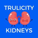Trulicity and Kidneys